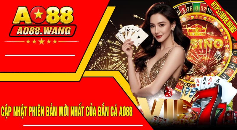 Cập Nhật Phiên Bản Mới Nhất Của Bắn Cá AO88
