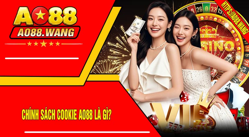 Chính Sách Cookie AO88 Là Gì?