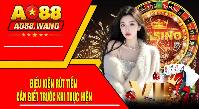 Điều Kiện Rút Tiền Cần Biết Trước Khi Thực Hiện