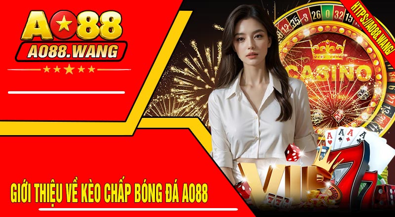 Giới Thiệu Về Kèo Chấp Bóng Đá AO88