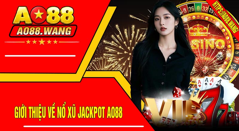 Giới Thiệu Về Nổ Xũ JACKPOT AO88
