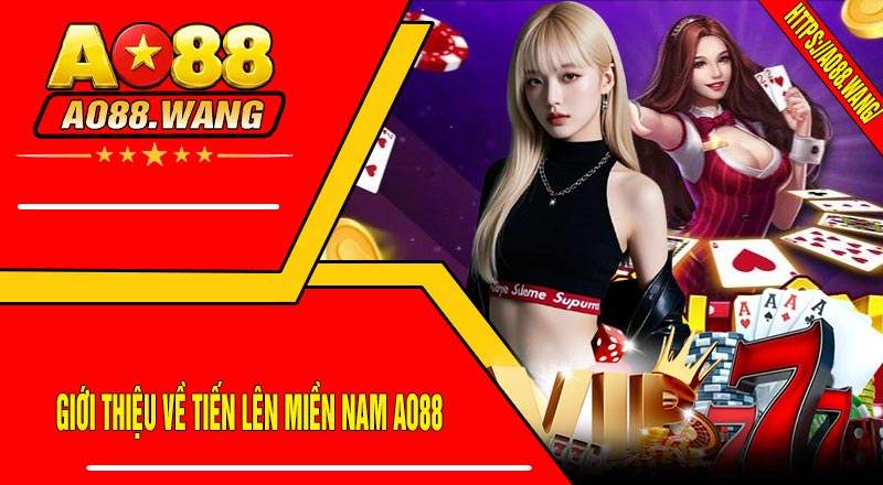 Giới Thiệu Về Tiến Lên Miền Nam AO88