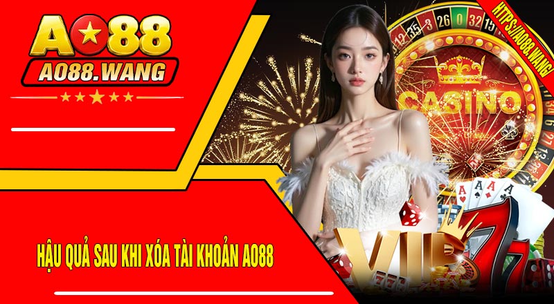 Hậu Quả Sau Khi Xóa Tài Khoản AO88