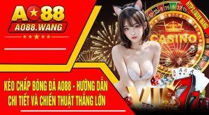 Kèo Chấp Bóng Đá AO88 - Hướng Dẫn Chi Tiết Và Chiến Thuật Thắng Lớn