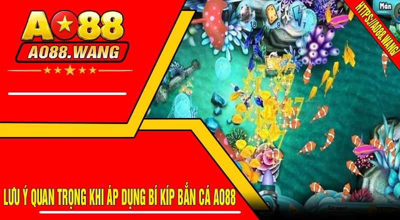 Lưu Ý Quan Trọng Khi Áp Dụng Bí Kíp Bắn Cá AO88