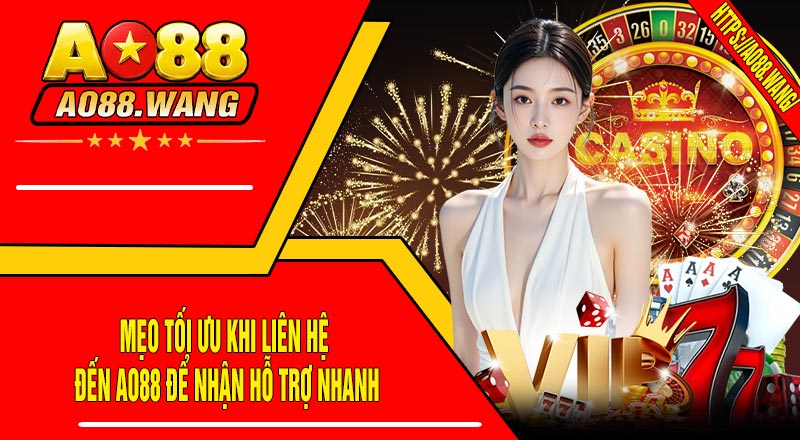 Mẹo Tối Ưu Khi Liên Hệ đến AO88 Để Nhận Hỗ Trợ Nhanh