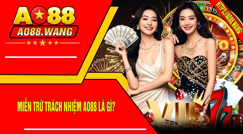 Miễn Trừ Trách Nhiệm AO88 Là Gì?