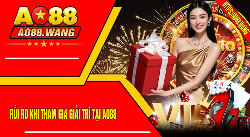 Rủi Ro Khi Tham Gia Giải Trí Tại AO88