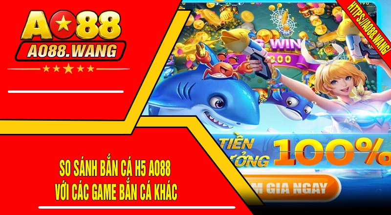 So sánh Bắn Cá H5 AO88 với các game bắn cá khác