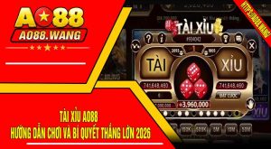 Tài Xỉu AO88 - Hướng Dẫn Chơi Và Bí Quyết Thắng Lớn 2026