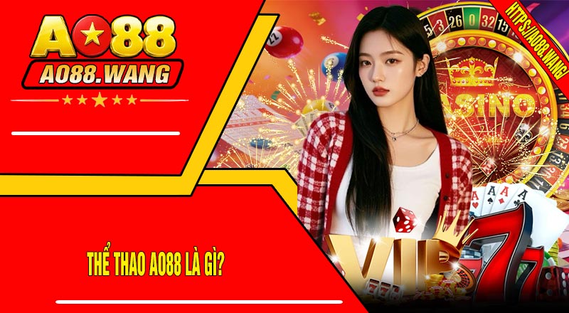 Thể Thao AO88 Là Gì?