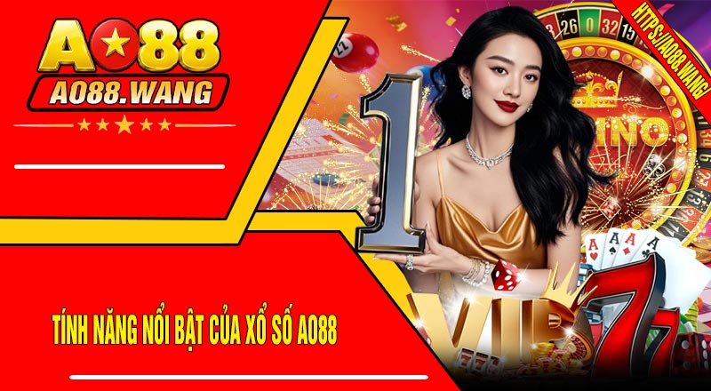 Tính Năng Nổi Bật Của Xổ Số AO88