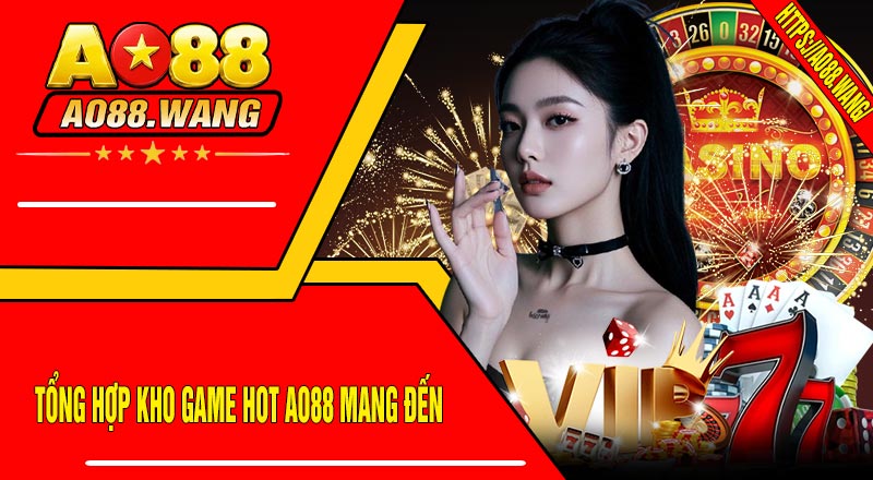 Tổng hợp kho game HOT AO88 mang đến