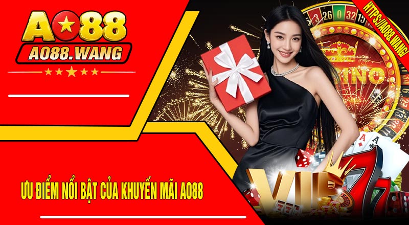 Ưu Điểm Nổi Bật Của Khuyến Mãi AO88