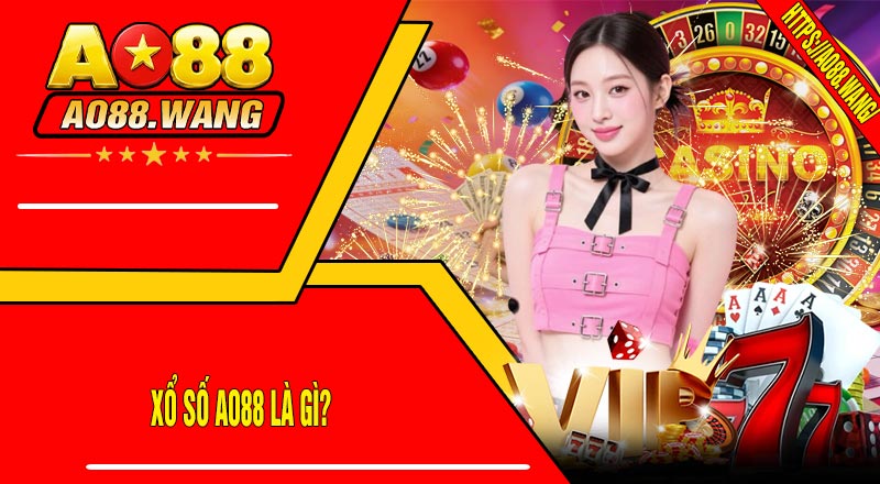 Xổ Số AO88 Là Gì?