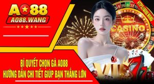 Bí Quyết Chọn Gà AO88 - Hướng Dẫn Chi Tiết Giúp Bạn Thắng Lớn